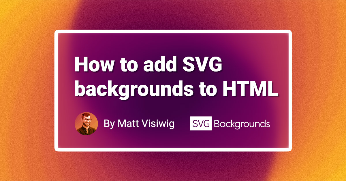 How To Add SVG Backgrounds To HTML SVG Backgrounds